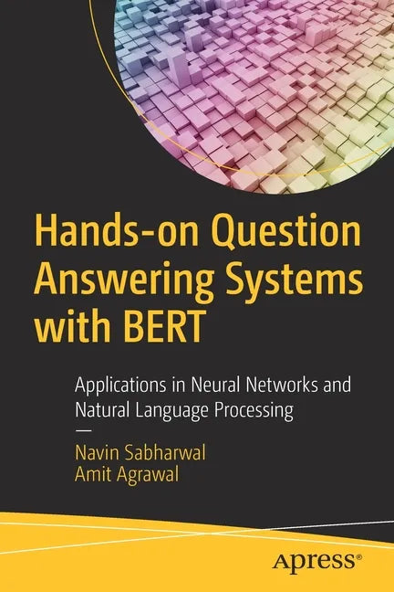 Hands-On Question Answering Systems with Bert: Applications in Neural Networks and Natural Language Processing - Paperback