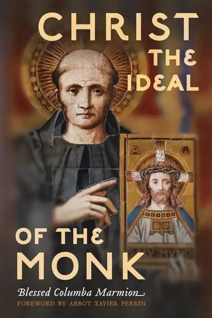 Christ the Ideal of the Monk (Unabridged): Spiritual Conferences on the Monastic and Religious Life - Paperback