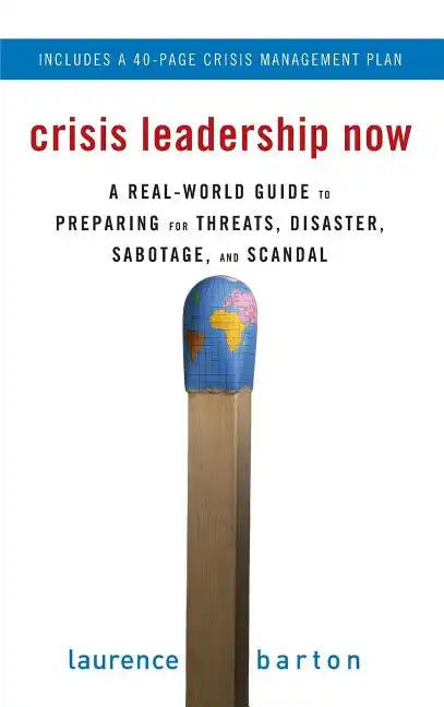 Crisis Leadership Now: A Real-World Guide to Preparing for Threats, Disaster, Sabotage, and Scandal - Hardcover