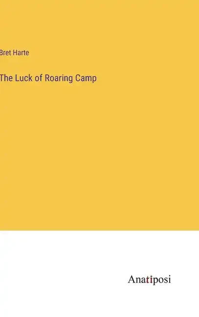 The Luck of Roaring Camp - Hardcover