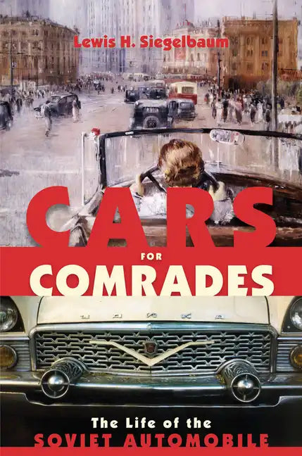 Cars for Comrades: The Life of the Soviet Automobile - Paperback
