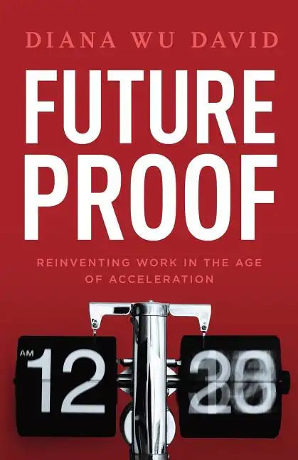 Future Proof: Reinventing Work in the Age of Acceleration - Paperback