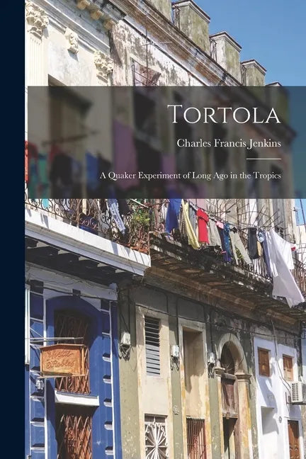 Tortola: a Quaker Experiment of Long Ago in the Tropics - Paperback