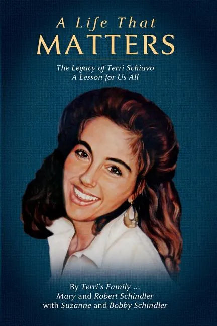 A Life That Matters: The Legacy of Terri Schiavo - Paperback