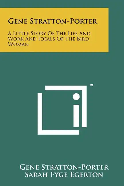 Gene Stratton-Porter: A Little Story of the Life and Work and Ideals of the Bird Woman - Paperback