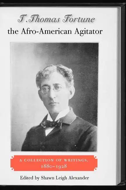 T. Thomas Fortune, the Afro-American Agitator: A Collection of Writings, 1880-1928 - Paperback