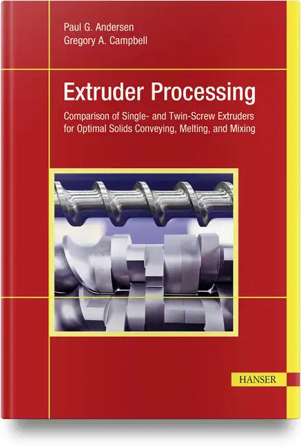 Extruder Processing: Comparison of Single- And Twin-Screw Extruders for Optimal Solids Conveying, Melting, and Mixing - Hardcover