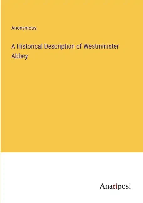 A Historical Description of Westminister Abbey - Paperback