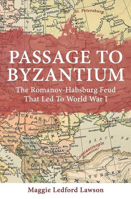 Passage to Byzantium: The Romanov-Habsburg Feud that Led to World War I - Paperback