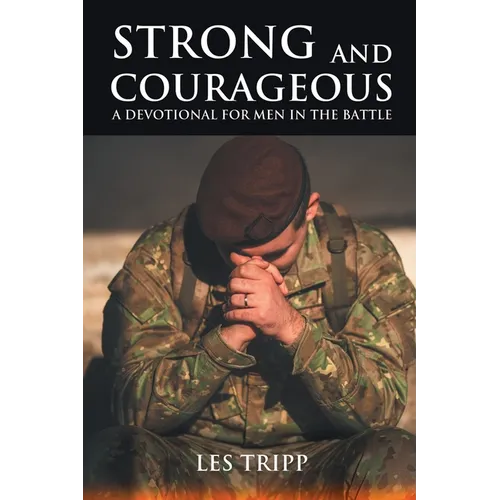 Strong and Courageous: A Devotional for Men in the Battle - Paperback