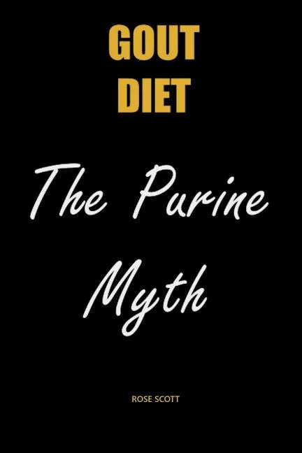 Gout Diet The Purine Myth: The Food That Really Causes Gout - Paperback