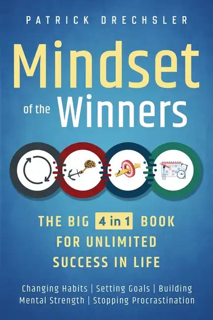 Mindset of the Winners - The Big 4 in 1 Book for Unlimited Success in Life: Changing Habits Setting Goals Building Mental Strength Stopping Procrastin - Paperback