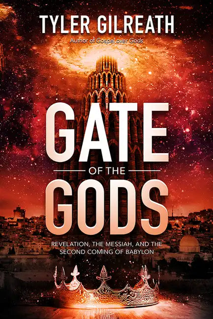 Gate of the Gods: Revelation, the Messiah, and the Second Coming of Babylon - Paperback