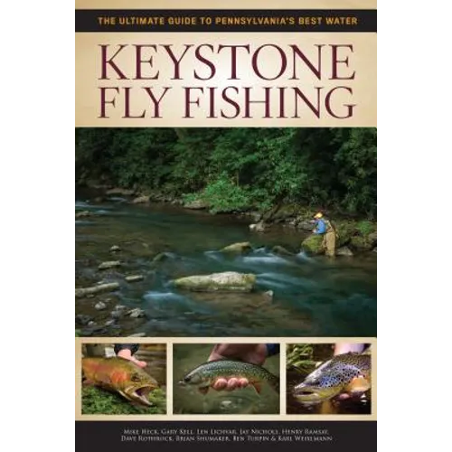 Keystone Fly Fishing: The Ultimate Guide to Pennsylvania's Best Water - Paperback