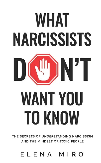 What Narcissists DON'T Want You to Know: The Secrets of Understanding Narcissism and the Mindset of Toxic People - Paperback
