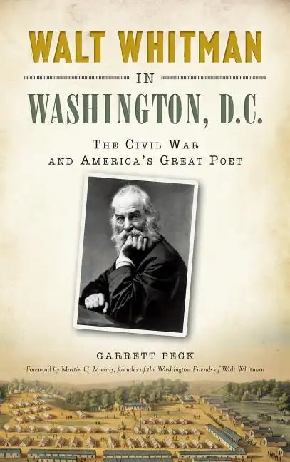 Walt Whitman in Washington, D.C.: The Civil War and America's Great Poet - Hardcover