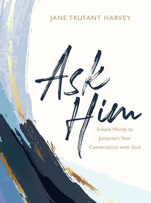 Ask Him: Simple Words to Jumpstart Your Conversation with God - Hardcover