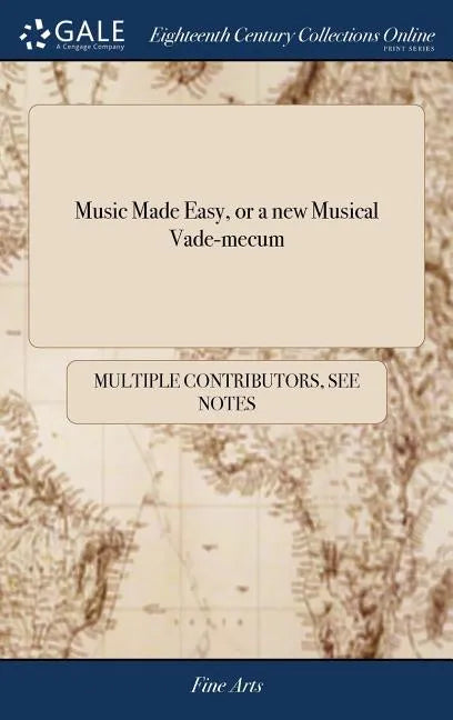 Music Made Easy, or a new Musical Vade-mecum: Being a Complete Book of Instructions for Beginners on the Piano-forte or Harpsichord, on a Plan Never B - Hardcover