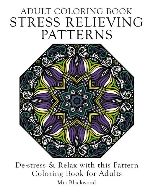Adult Coloring Book Stress Relieving Patterns: De-stress & Relax with this Pattern Coloring Book for Adults - Paperback