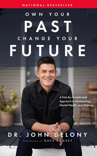 Own Your Past Change Your Future: A Not-So-Complicated Approach to Relationships, Mental Health & Wellness - Hardcover