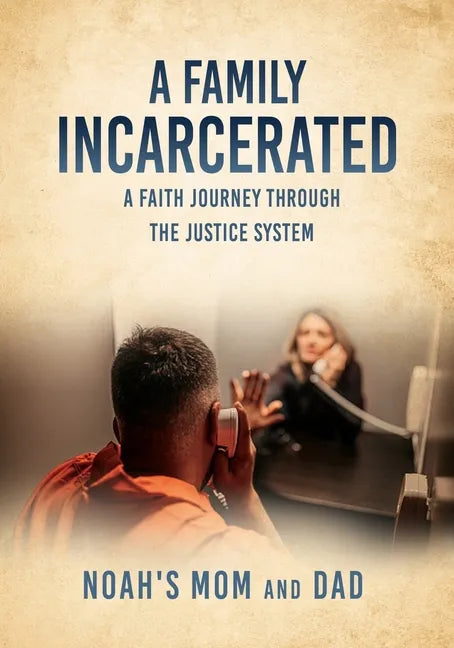 A Family Incarcerated: A Faith Journey Through the Justice System - Paperback
