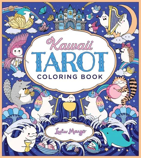 Kawaii Tarot Coloring Book: Color Your Way Through the Cutest of Tarot Cards--Kawaii Style! - Paperback