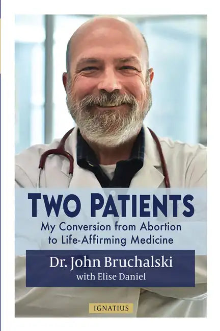 Two Patients: My Conversion from Abortion to Life-Affirming Medicine - Paperback