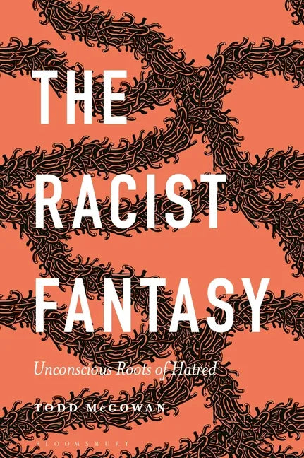 The Racist Fantasy: Unconscious Roots of Hatred - Hardcover