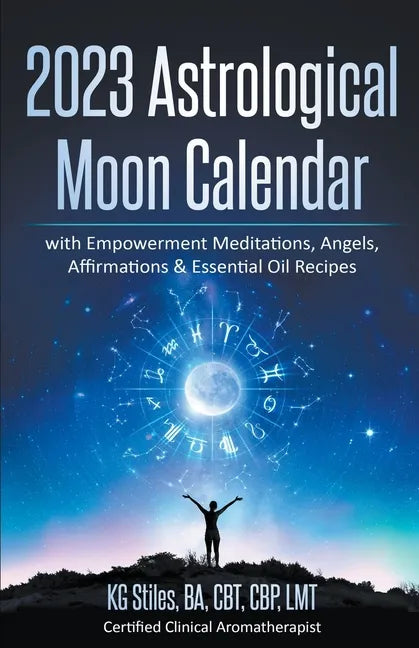 2023 Astrological Moon Calendar with Empowerment Meditations, Angels, Affirmations & Essential Oil Recipes - Paperback