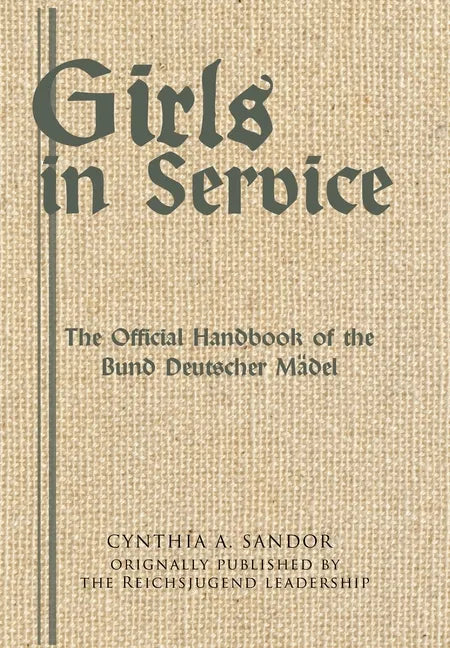 Girls in Service: The Official Handbook of the Bund Deutscher Mädel - Hardcover