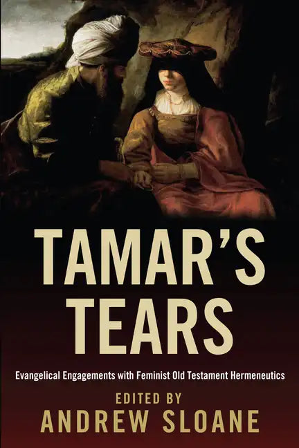 Tamar's Tears: Evangelical Engagements with Feminist Old Testament Hermeneutics - Hardcover