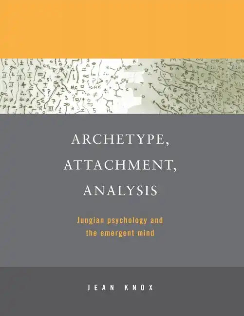 Archetype, Attachment, Analysis: Jungian Psychology and the Emergent Mind - Paperback