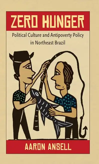 Zero Hunger: Political Culture and Antipoverty Policy in Northeast Brazil - Paperback