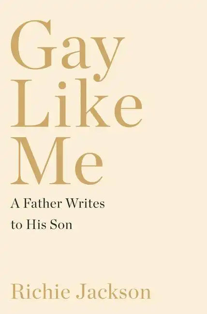 Gay Like Me: A Father Writes to His Son - Hardcover