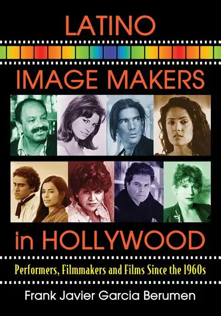 Latino Image Makers in Hollywood: Performers, Filmmakers and Films Since the 1960s - Paperback