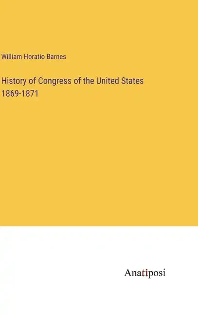 History of Congress of the United States 1869-1871 - Hardcover