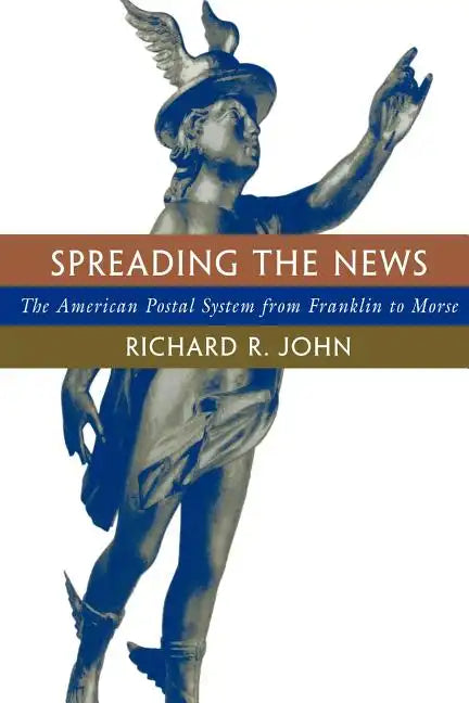 Spreading the News: The American Postal System from Franklin to Morse - Paperback
