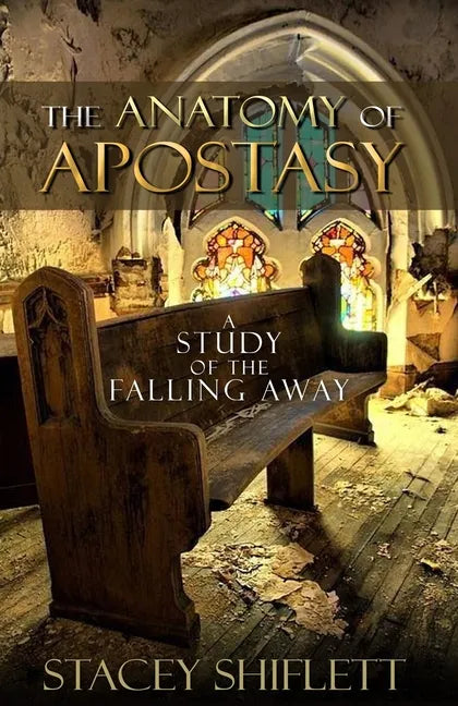 The Anatomy of Apostasy: A Study of the Falling Away - Paperback
