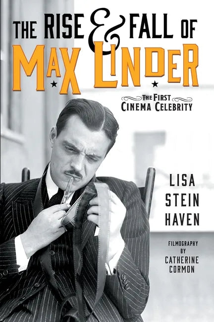 The Rise & Fall of Max Linder: The First Cinema Celebrity - Paperback