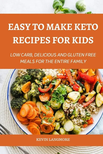Easy to make Keto Recipes for Kids: Low Carb, Delicious and Gluten Free Meals for The Entire Family - Paperback