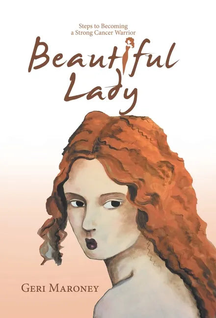 Beautiful Lady: Steps to Becoming a Strong Cancer Warrior - Hardcover
