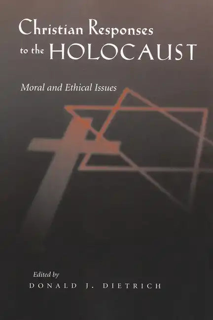 Christian Responses to the Holocaust: Moral and Ethical Issues - Paperback