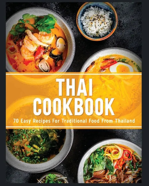 Thai Cookbook: 60+ Easy Recipes for Traditional Food From Thailand - Paperback