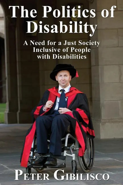 The Politics of Disability: A Need for a Just Society Inclusive of People with Disabilities - Paperback