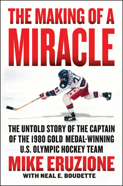 The Making of a Miracle: The Untold Story of the Captain of the 1980 Gold Medal-Winning U.S. Olympic Hockey Team - Hardcover