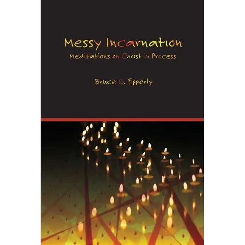 Messy Incarnation: Meditations on Christ in Process - Paperback