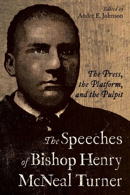 The Speeches of Bishop Henry McNeal Turner: The Press, the Platform, and the Pulpit - Hardcover