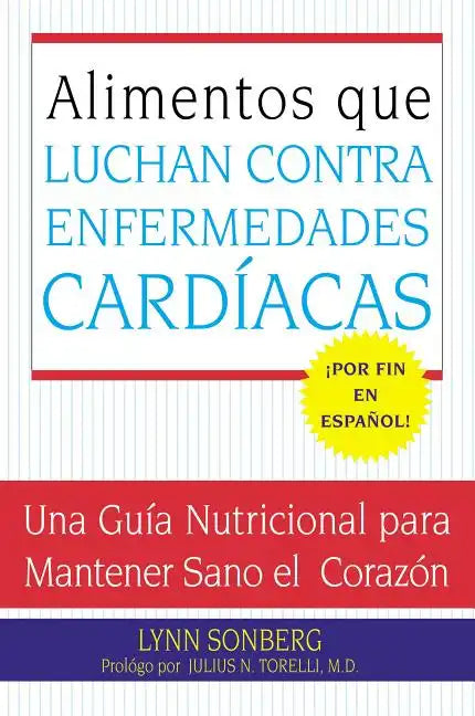 Alimentos Que Luchan Contra Las Enfermedades Cardiacas: Una Guia Nutricional Para Mantener Sano El Corazon - Paperback