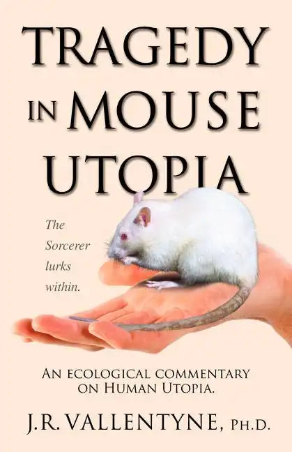Tragedy in Mouse Utopia: An Ecological Commentary on Human Utopia - Paperback