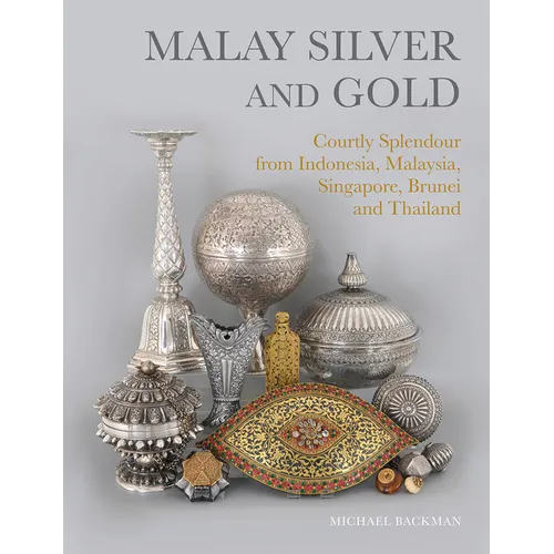 Malay Silver and Gold: Courtly Splendour from Indonesia, Malaysia, Singapore, Brunei and Thailand - Hardcover